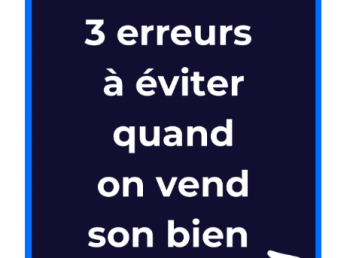 Immobilier : 3 erreurs à éviter quand on vend son bien 🏡